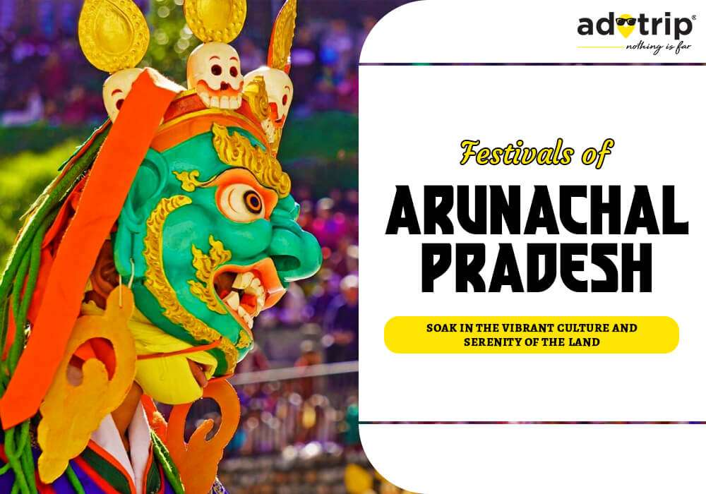 10 Famous Festival of Arunachal Pradesh You Must Experience In 2024